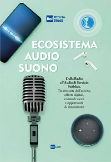 Ecosistema audio-suono. Dalla radio all'audio di servizio pubblico. Tra rinascita dell'asc...