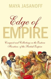Edge of Empire: Conquest and Collecting in the East 17501850