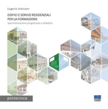 Edifici e servizi residenziali per la formazione. Sperimentazione progettuale e didattica - Eugenio Arbizzani