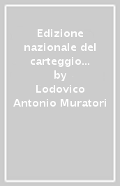 Edizione nazionale del carteggio di L. A. Muratori. Carteggio con Francesco Arisi