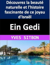 Ein Gedi : Découvrez la beauté naturelle et l histoire fascinante de ce joyau d Israël