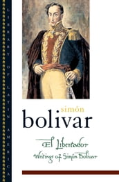 El Libertador:Writings of Simon Bolivar