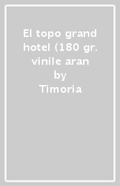 El topo grand hotel (180 gr. vinile aran - Timoria - Mondadori Store