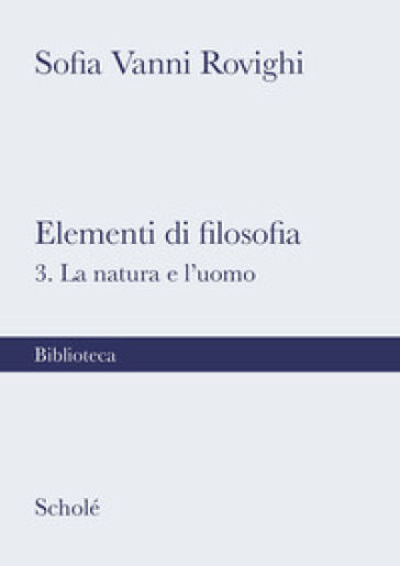 Elementi di filosofia. Nuova ediz.. 3: La natura e l'uomo