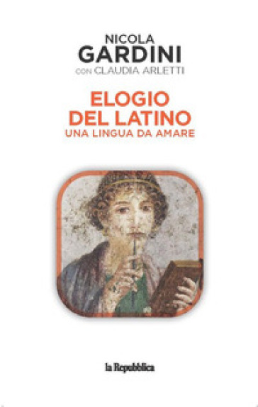 Elogio del latino. Una lingua da amare - Nicola Gardini, Claudia Arletti -  Libro - Mondadori Store