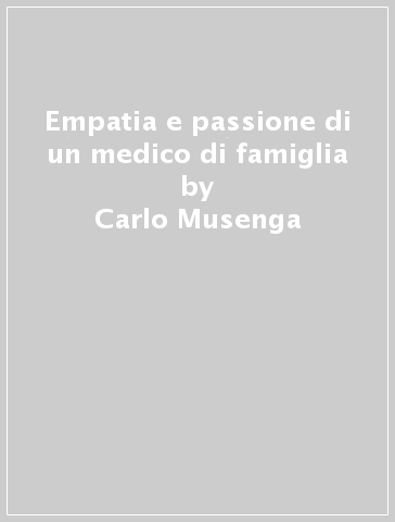 Empatia e passione di un medico di famiglia - Carlo Musenga