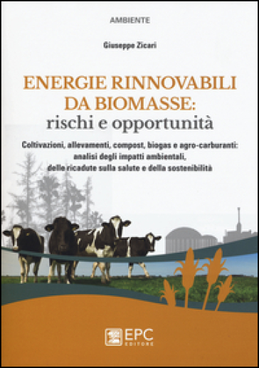 Energie rinnovabili da biomasse: rischi e opportunità. Coltivazioni, allevamenti, compost,...