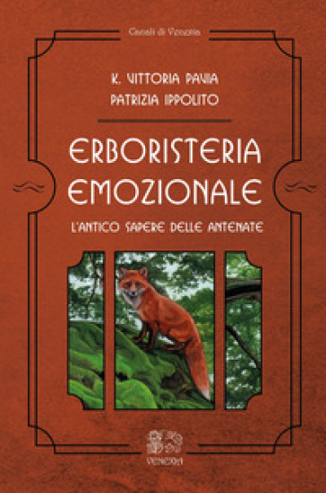 Erboristeria emozionale. L'antico sapere delle antenate - K. Vittoria  Pavia, Patrizia Ippolito - Libro - Mondadori Store