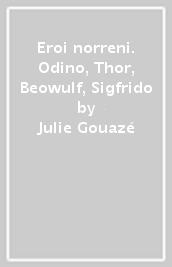 Eroi norreni. Odino, Thor, Beowulf, Sigfrido