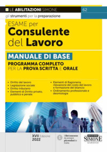 Esame per consulente del lavoro. Manuale di base. Programma completo per la prova scritta...