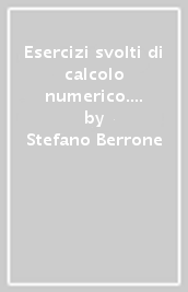Esercizi svolti di calcolo numerico. Con introduzione a Matlab - Stefano  Berrone, Sandra Pieraccini - Libro - Mondadori Store