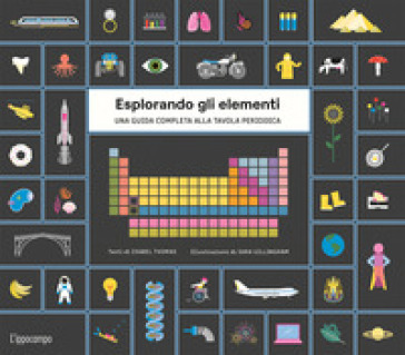 Esplorando gli elementi. Una guida completa alla tavola periodica. Ediz. illustrata. Con P...