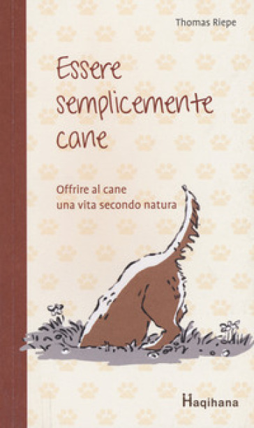 Essere semplicemente cane. Offrire al cane una vita secondo natura