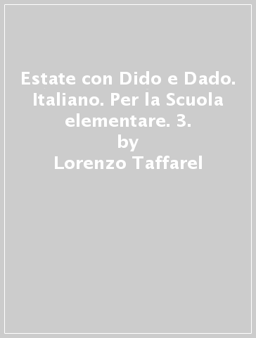 Estate con Dido e Dado. Italiano. Per la Scuola elementare. 3. - Lorenzo  Taffarel - Libro - Mondadori Store