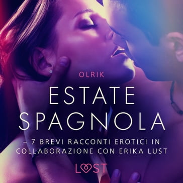 Estate spagnola - 7 brevi racconti erotici in collaborazione con Erika Lust  - LUST libri audio, Olrik - Audiolibri - Mondadori Store