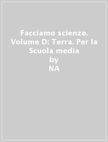 Facciamo scienze. Volume D: Terra. Per la Scuola media - NA, Federico Tibone  - Libro - Mondadori Store