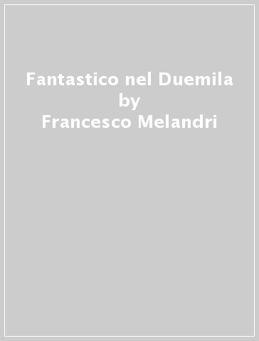 Fantastico nel Duemila - Francesco Melandri