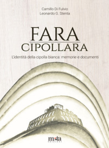 Fara Cipollara. L'identità della cipolla bianca: memorie e documenti