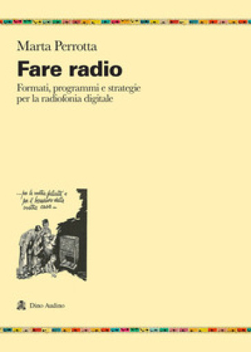 Fare radio. Formati, programmi e strategie per la radiofonia digitale -  Marta Perrotta - Libro - Mondadori Store