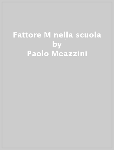 Fattore M nella scuola - Paolo Meazzini - Libro - Mondadori Store