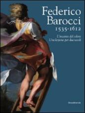 Federico Barocci 1535-1612. L incanto del colore. Una lezione per due secoli. Ediz. illustrata