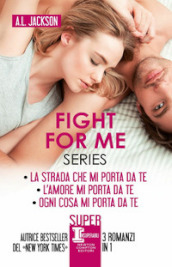 Fight for me series: La strada che mi porta da te-L amore mi porta da te-Ogni cosa mi porta