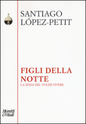 Figli della notte. La sfida del voler vivere