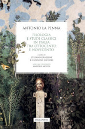 Filologia e studi classici in Italia tra Ottocento e Novecento. Vol. 2: Maestri e metodi