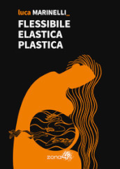 Flessibile elastica plastica - Luca Marinelli - Libro - Mondadori Store