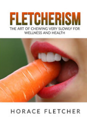 Fletcherism. The art of chewing very slowly for wellness and health