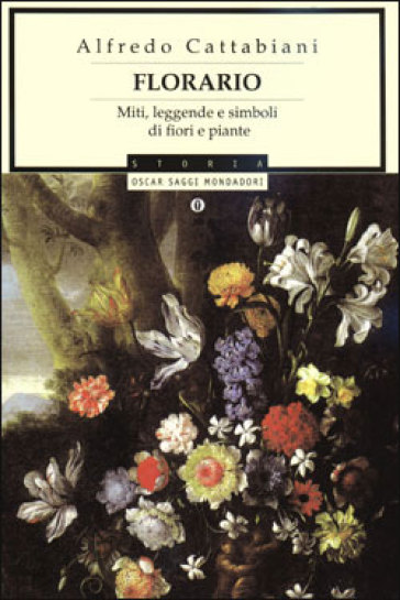Florario. Miti, leggende e simboli di fiori e piante - Alfredo Cattabiani -  Libro - Mondadori Store