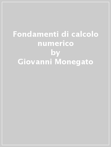 Fondamenti di calcolo numerico - Giovanni Monegato - Libro - Mondadori Store