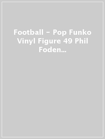 Football - Pop Funko Vinyl Figure 49 Phil Foden (Manchester City) 9Cm - -  idee regalo - Mondadori Store