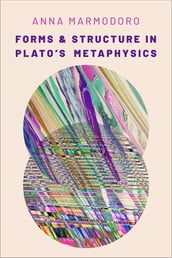 Forms and Structure in Plato s Metaphysics