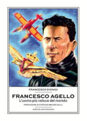 Francesco Agello. L uomo più veloce del mondo