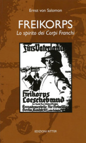 Freikorps. Lo spirito dei Corpi Franchi - Ernst von Salomon - Libro -  Mondadori Store