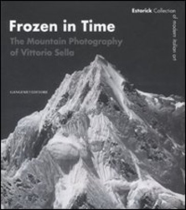Frozen in time. The mountain photography of Vittorio Sella. Catalogo della mostra (Londra,...