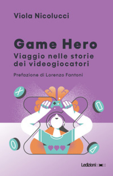 Game hero. Viaggio nelle storie dei videogiocatori