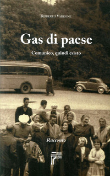 Gas di paese. Comunico, quindi esisto