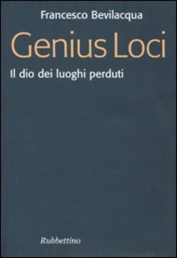 Genius loci. Il dio dei luoghi perduti