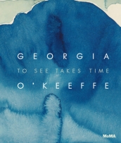 Georgia O Keeffe: To See Takes Time