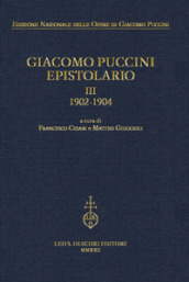 Giacomo Puccini. Epistolario. Vol. 3: 1902-1904