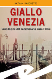 Giallo Venezia. Un indagine del commissario Enzo Fellini