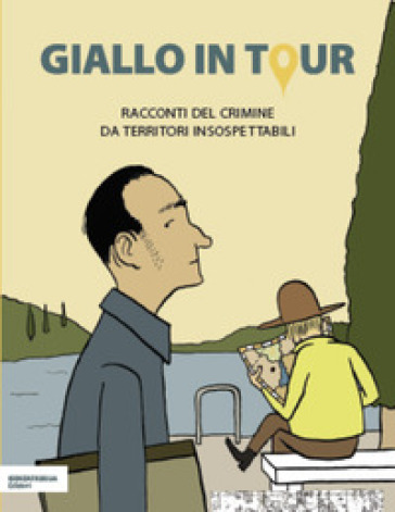 Giallo in tour. Racconti del crimine da territori insospettabili