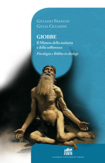 Giobbe. Il mistero della malattia e della sofferenza. Psicologia e Bibbia in dialogo