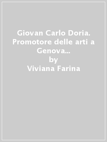 Giovan Carlo Doria. Promotore delle arti a Genova nel primo Seicento - Viviana  Farina - Libro - Mondadori Store