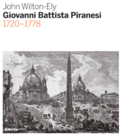 Giovanni Battista Piranesi 1720-1778. Ediz. illustrata