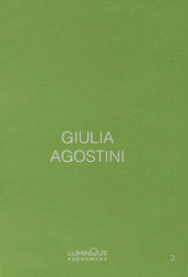 Giulia Agostini. Luminous Phenomena. Ediz. italiana, francese e inglese. 3.