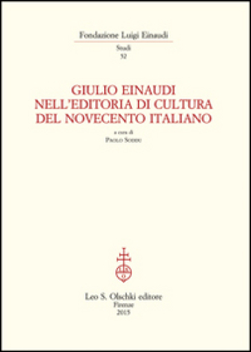 Giulio Einaudi nell'editoria di cultura del Novecento italiano. Atti del Convegno... (Tori...