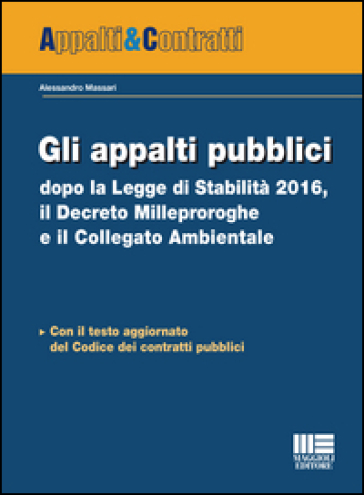 Gli appalti pubblici dopo la Legge di Stabilità 2016, il Decreto milleproroghe e il collegato ambientale - Alessandro Massari